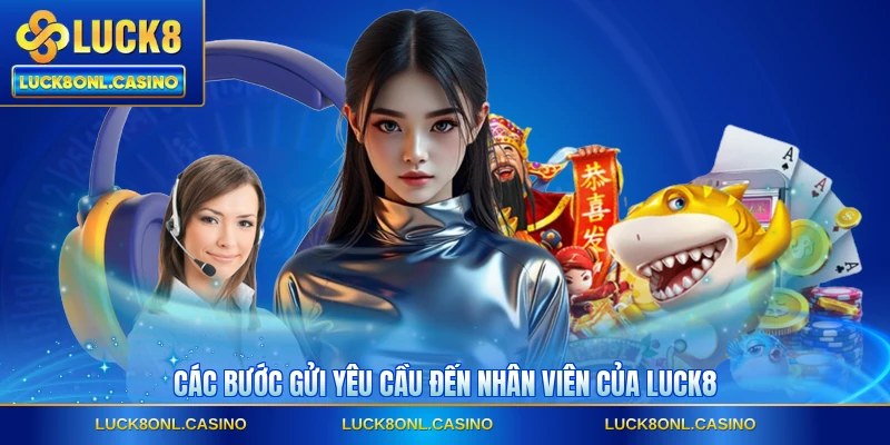 Các bước gửi yêu cầu đến nhân viên của LUCK8