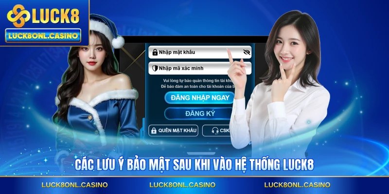 Các lưu ý bảo mật sau khi vào hệ thống LUCK8
