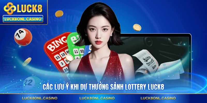 Các lưu ý khi dự thưởng sảnh lottery LUCK8