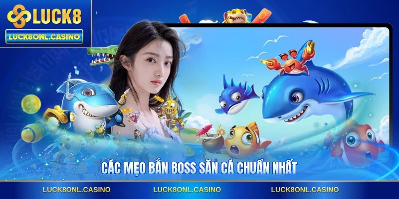 Các mẹo bắn boss săn cá chuẩn nhất