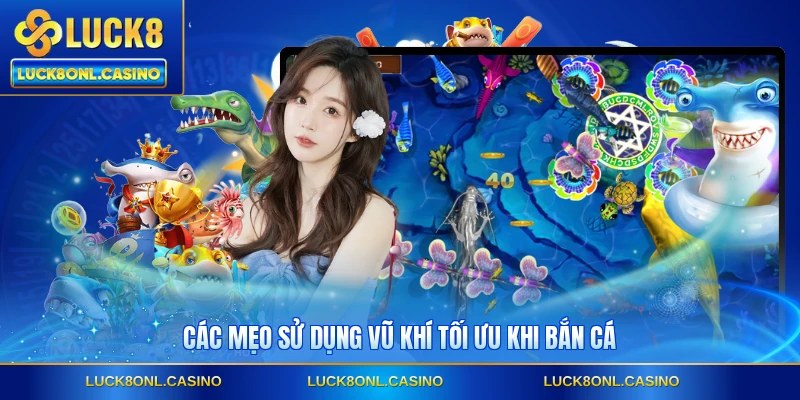Các mẹo sử dụng vũ khí tối ưu khi bắn cá