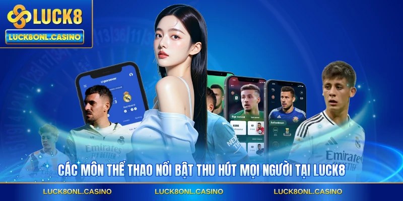 Các môn thể thao nổi bật thu hút mọi người tại LUCK8