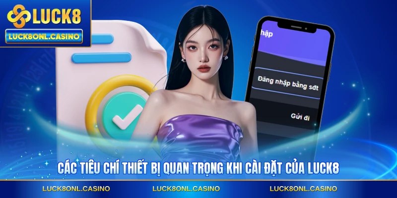 Các tiêu chí thiết bị quan trọng khi cài đặt của LUCK8