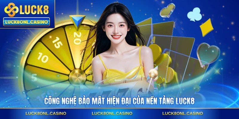 Công nghệ bảo mật hiện đại của nền tảng LUCK8