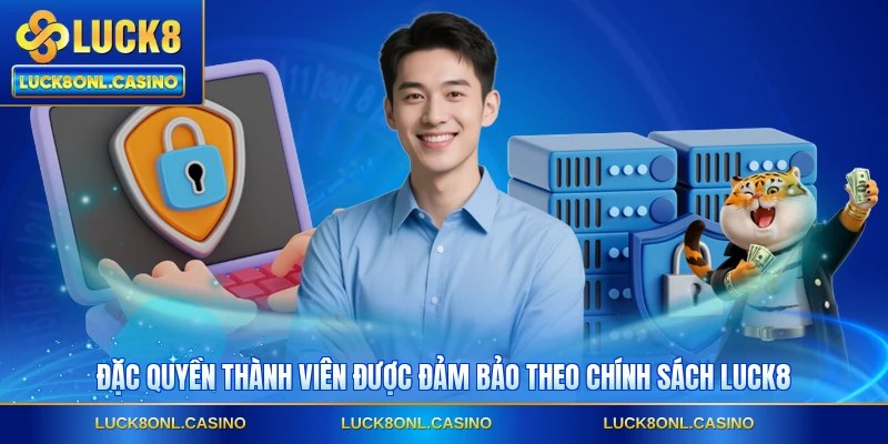 Đặc quyền thành viên được đảm bảo theo chính sách LUCK8