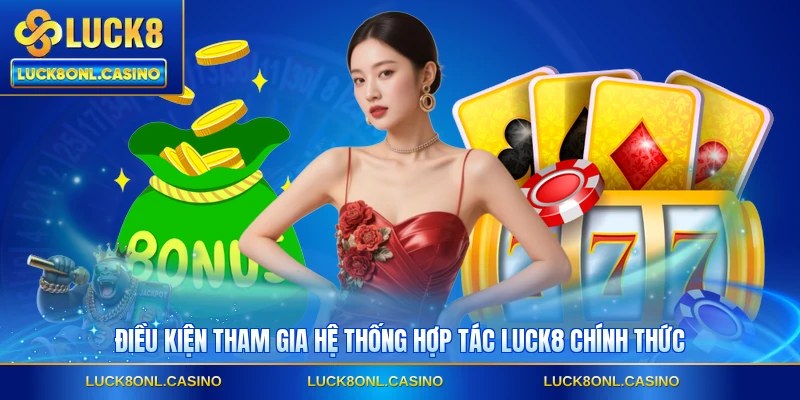 Điều kiện tham gia hệ thống hợp tác LUCK8 chính thức