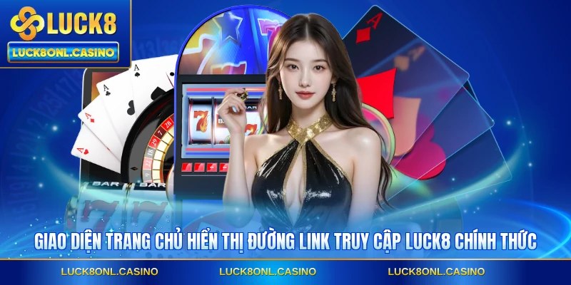 Giao diện trang chủ hiển thị đường link truy cập LUCK8 chính thức