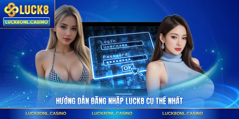 Hướng dẫn đăng nhập LUCK8 cụ thể nhất