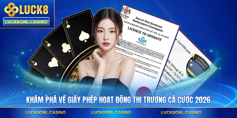 Khám phá về giấy phép hoạt động thị trường cá cược 2026