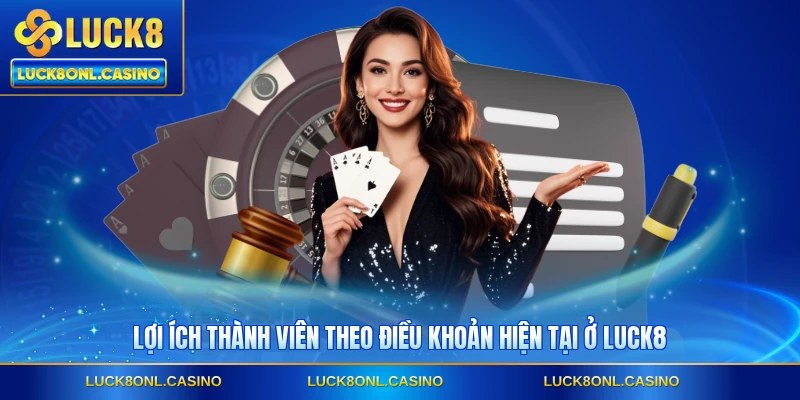 Lợi ích thành viên theo điều khoản hiện tại ở LUCK8
