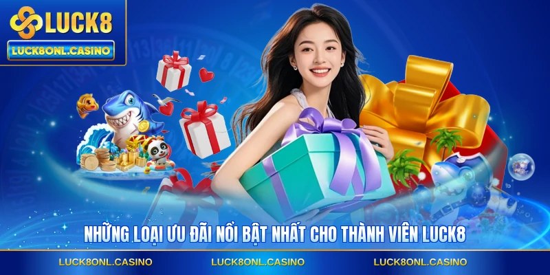 Những loại ưu đãi nổi bật nhất cho thành viên LUCK8
