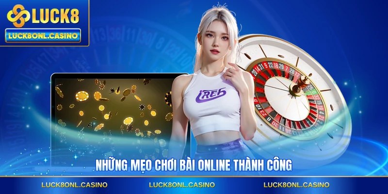 Những mẹo chơi bài online thành công